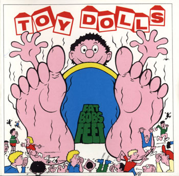 Toy Dolls - Fat Bob's Feet - 1991